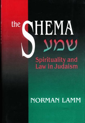 The Shema : spirituality and law in Judaism as exemplified in the Shema, the most important passage in the Torah