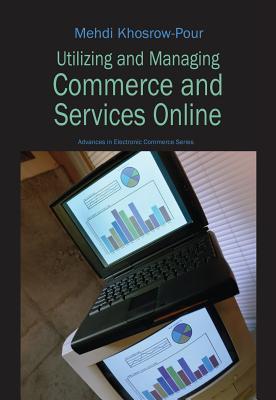 Utilizing And Managing Commerce And Services Online (Advances In E Commerce) (Advances In E Commerce)