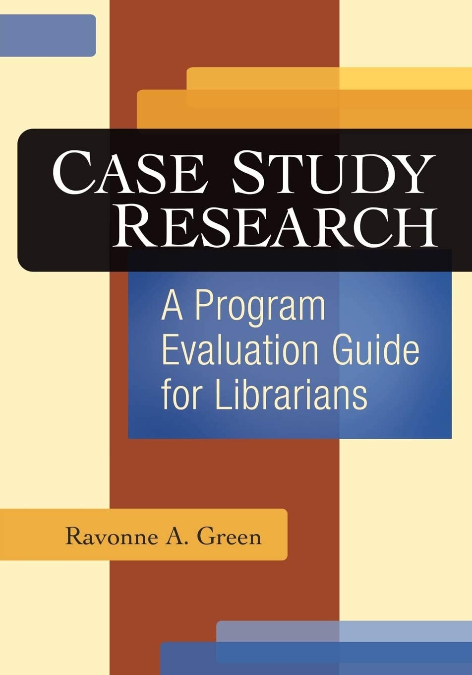 Case Study Research: A Program Evaluation Guide for Librarians