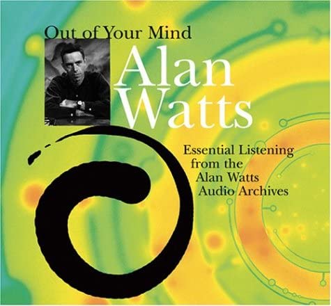 Out of Your Mind: Essential Listening from the Alan Watts Audio Archives