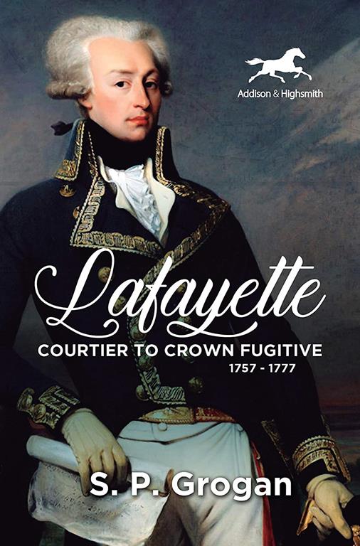 Lafayette: Courtier to Crown Fugitive, 1757-1777