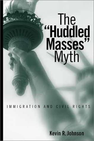 The Huddled Masses Myth: Immigration And Civil Rights