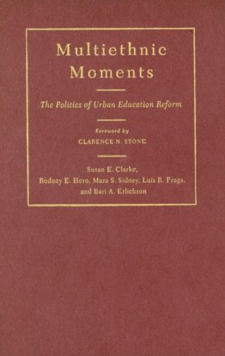 Multiethnic Moments : the Politics of Urban Education Reform.