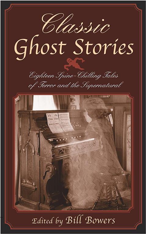 Classic Ghost Stories: Eighteen Spine-Chilling Tales of Terror and the Supernatural