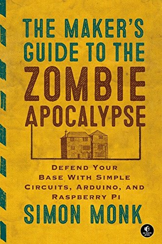 The Maker's Guide to the Zombie Apocalypse