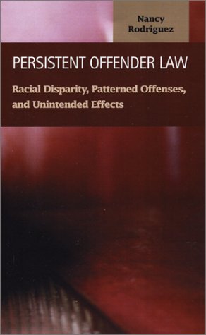 Persistent offender law : racial disparity, patterned offenses, and unintended effects