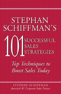 Stephan Schiffman's 101 Successful Sales Strategies