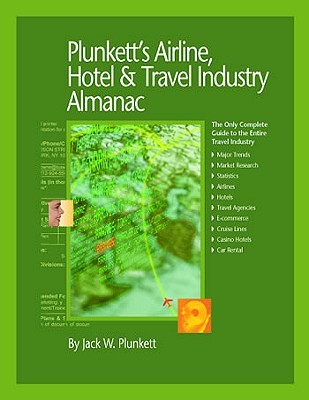 Plunkett's Airline, Hotel &amp; Travel Industry Almanac 2010