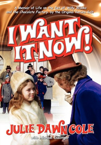 I Want It Now! a Memoir of Life on the Set of Willy Wonka and the Chocolate Factory