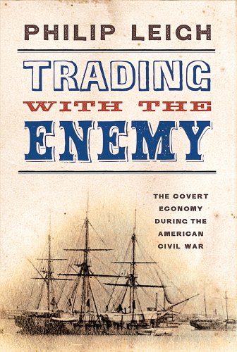 Trading with the Enemy: The Covert Economy During the American Civil War (New York Times Disunion)