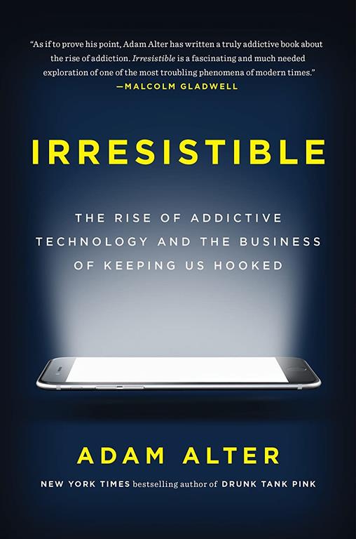 Irresistible: The Rise of Addictive Technology and the Business of Keeping Us Hooked