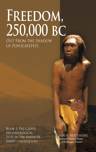 Freedom, 250,000 BC: Out From the Shadow of Popocat&eacute;petl (Pre-Clovis Archaeological Sites in the Americas)