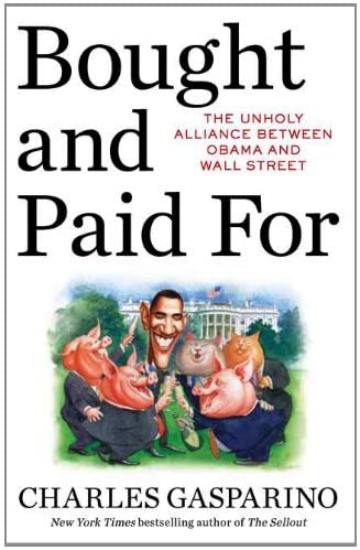 Bought and Paid For: The Unholy Alliance Between Barack Obama and Wall Street