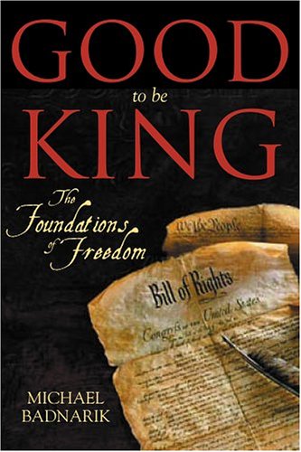 Good To Be King: The Foundation of Our Constitutional Freedom