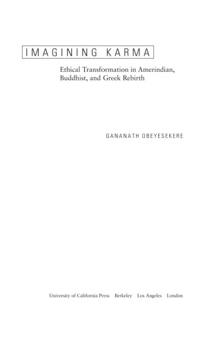 Imagining karma : ethical transformation in Amerindian, Buddhist, and Greek rebirth