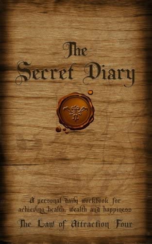 The Secret Diary: A Personal Daily Workbook for Achieving Health, Wealth and Happiness