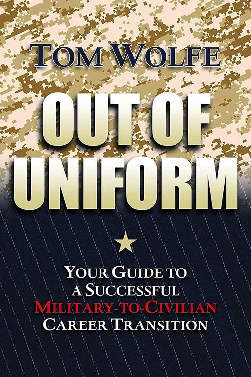 Out of Uniform: Your Guide to a Successful Military-to-Civilian Career Transition