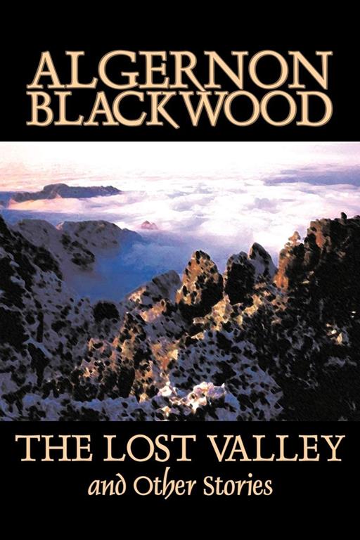 The Lost Valley and Other Stories by Algernon Blackwood, Fiction, Fantasy, Horror, Classics