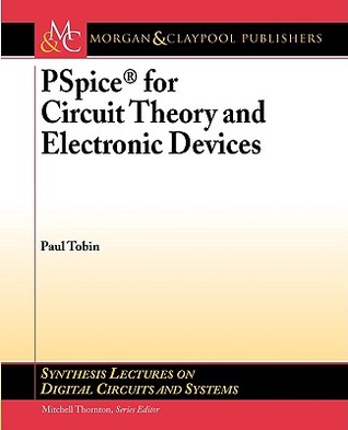 PSpice for Circuit Theory and Electronic Devices (Synthesis Lectures on Digital Circuits and Systems) (Synthesis Lectures on Digital Circuits and Systems)