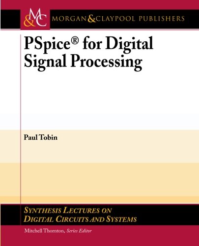 PSpice for Digital Signal Processing (Synthesis Lectures on Digital Circuits and Systems) (Synthesis Lectures on Digital Circuits and Systems)