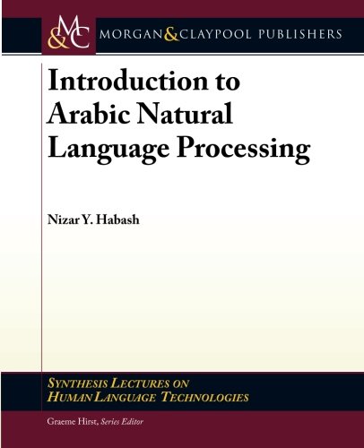 Introduction to Arabic Natural Language Processing (Synthesis Lectures on Human Language Technologies)