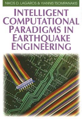 Intelligent Computational Paradigms In Earthquake Engineering (Computational Intelligence And Its Applications)
