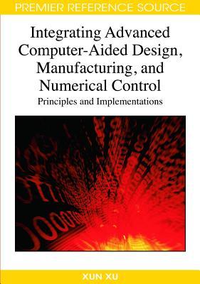 Integrating Advanced Computer-Aided Design, Manufacturing, and Numerical Control