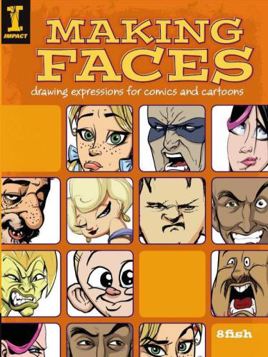 Making Faces: Drawing Expressions For Comics And Cartoons - PDFDrive.com
