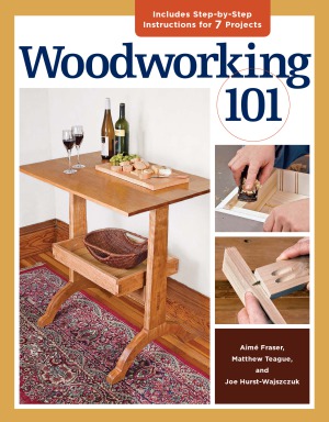 Woodworking 101 : includes step-by-step instructions for 7 projects