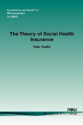 The Theory of Social Health Insurance (Foundations and Trends® in Microeconomics)