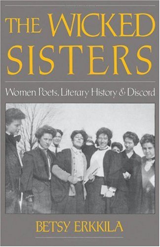 The Wicked Sisters : Women Poets, Literary History, and Discord.