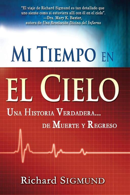 Mi tiempo en el cielo: Una historia verdadera de muerte y regreso (Spanish Edition)