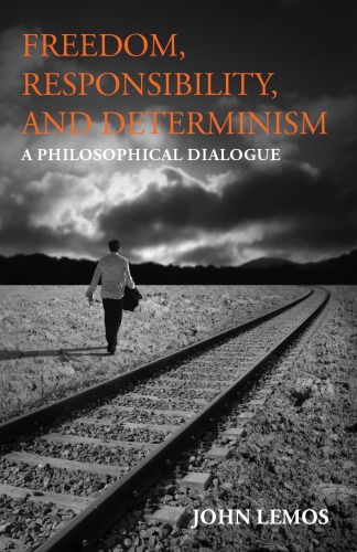 Freedom, responsibility, and determinism : a philosophical dialogue