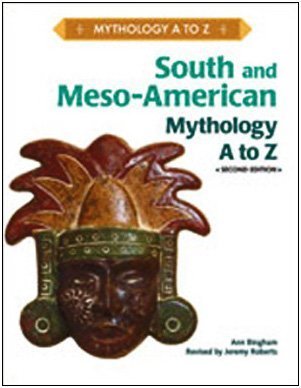 South And Meso American Mythology A To Z