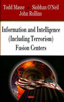 Information and Intelligence (Including Terrorism) Fusion Centers