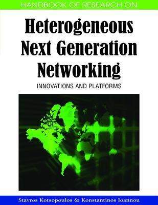 Handbook of Research on Heterogeneous Next Generation Networking