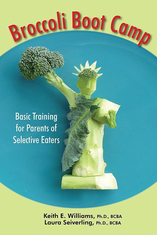 Broccoli Boot Camp: Basic Training for Parents of Selective Eaters