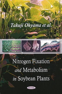 Nitrogen Fixation &amp; Metabolism in Soybean Plants. by Takuji Ohyama ... [Et Al.]