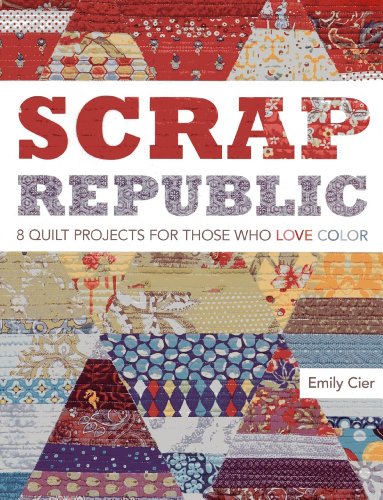Scrap republic : 8 quilt projects for those who love color