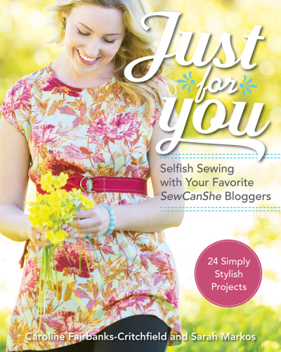 Just for You - Selfish Sewing Projects from Your Favorite Sew Can She Bloggers