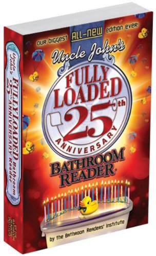 Uncle John's Fully Loaded 25th Anniversary Bathroom Reader (Uncle John's Bathroom Reader, #25)