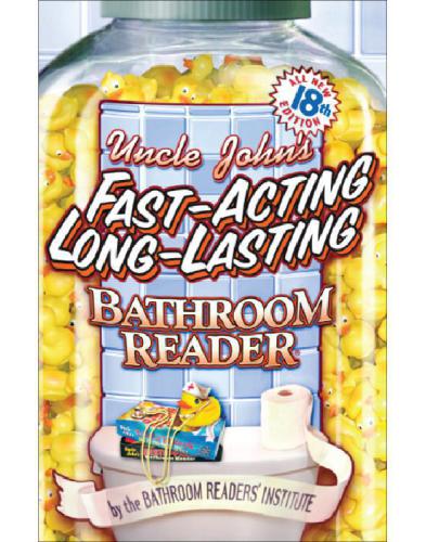 Uncle John's Fast-Acting Long-Lasting Bathroom Reader (Uncle John's Bathroom Reader, #18)