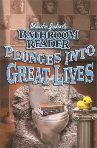 Uncle John's Bathroom Reader Plunges Into Great Lives