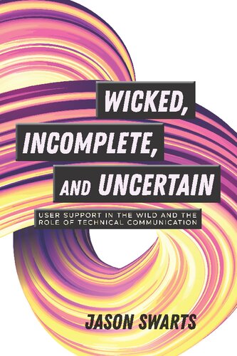 Wicked, Incomplete, and Uncertain: User Support in the Wild and the Role of Technical Communication