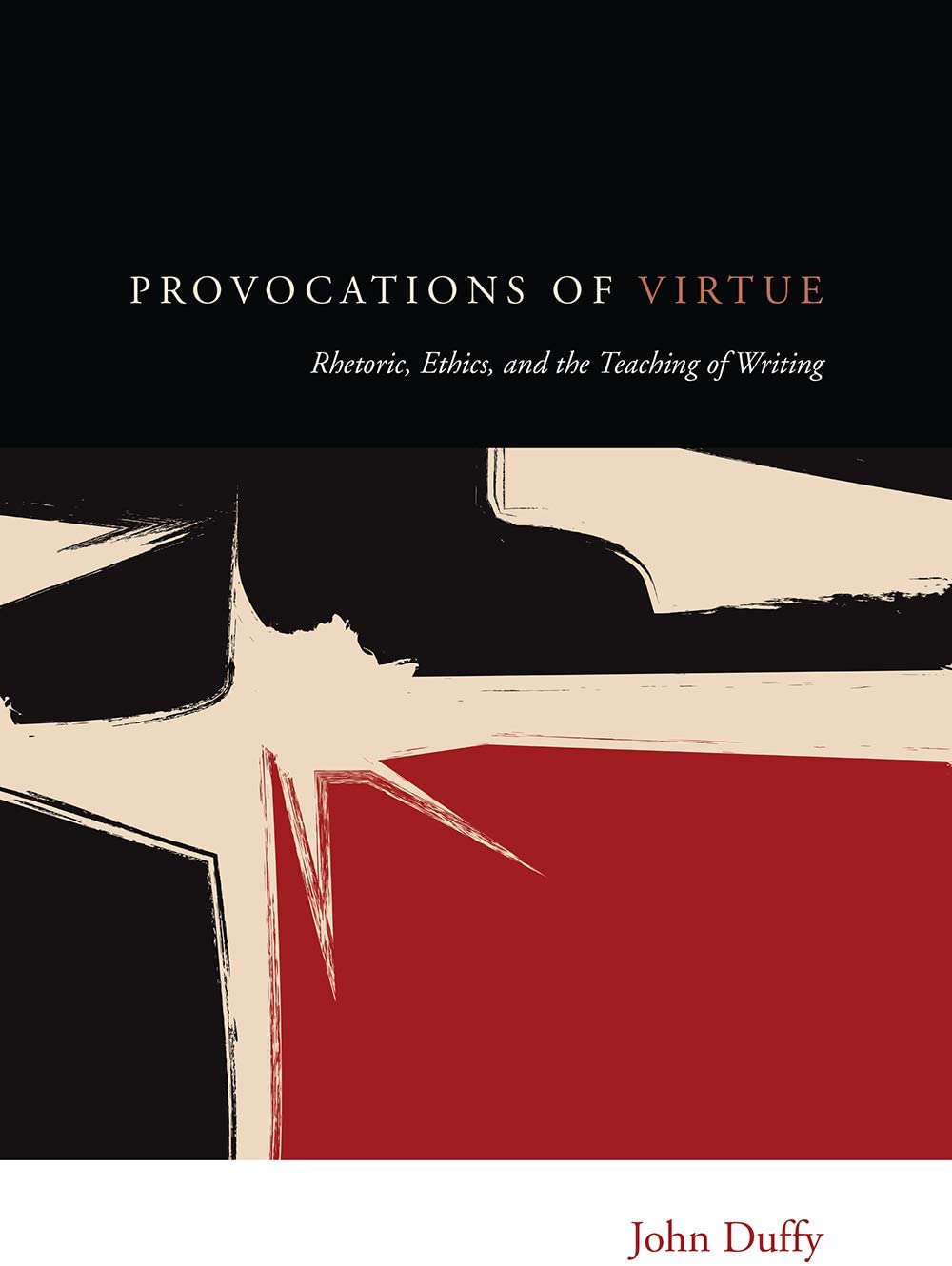 Provocations of Virtue: Rhetoric, Ethics, and the Teaching of Writing