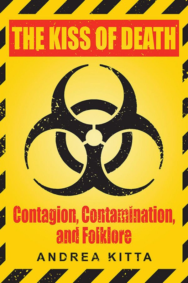 The kiss of death : contagion, contamination, and folklore