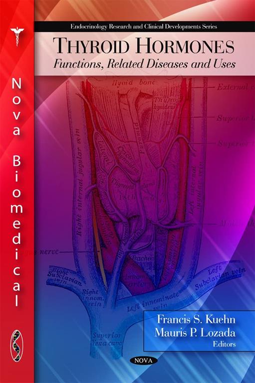 Thyroid Hormones: Functions, Related Diseases and Uses (Endocrinology Research and Clinical Development)