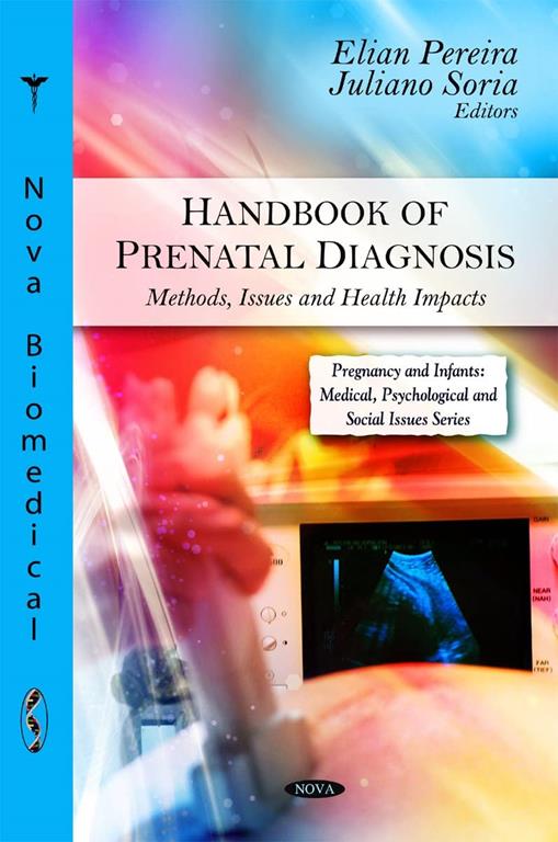 Handbook of Prenatal Diagnosis: Methods, Issues and Health Impacts (Pregnancy and Infants: Medical, Psychological and Social Issues)