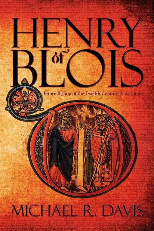 Henry of Blois: Prince Bishop of the Twelfth Century Renaissance