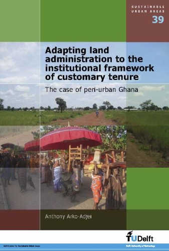Adapting Land Administration to the Institutional Framework of Customary Tenure; The Case of Peri-Urban Ghana